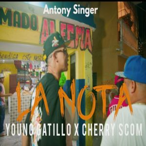 Young Gatillo Ft. El Cherry Scom Y Antony Singer – La Nota